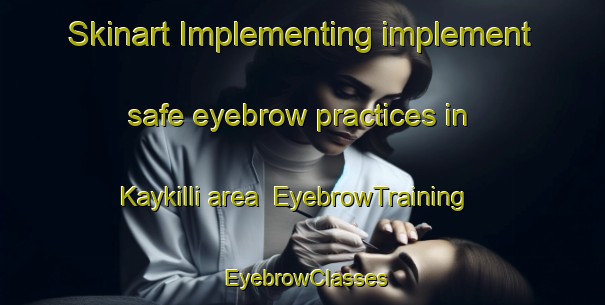 Skinart Implementing implement safe eyebrow practices in Kaykilli area | EyebrowTraining | EyebrowClasses | SkinartTraining-Turkey