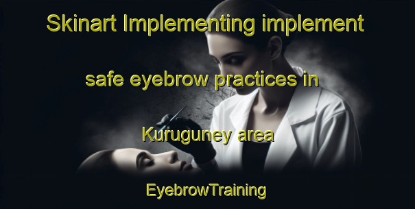 Skinart Implementing implement safe eyebrow practices in Kuruguney area | EyebrowTraining | EyebrowClasses | SkinartTraining-Turkey