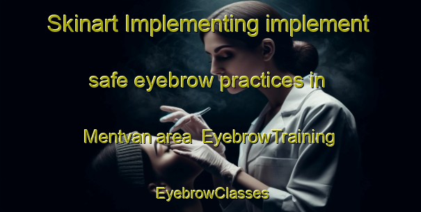 Skinart Implementing implement safe eyebrow practices in Mentvan area | EyebrowTraining | EyebrowClasses | SkinartTraining-Turkey