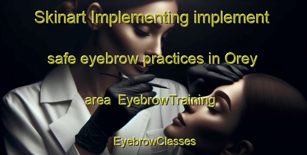 Skinart Implementing implement safe eyebrow practices in Orey area | EyebrowTraining | EyebrowClasses | SkinartTraining-Turkey