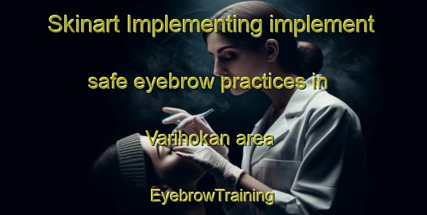 Skinart Implementing implement safe eyebrow practices in Varihokan area | EyebrowTraining | EyebrowClasses | SkinartTraining-Turkey