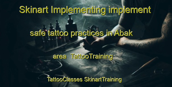 Skinart Implementing implement safe tattoo practices in Abak area | #TattooTraining #TattooClasses #SkinartTraining-Turkey