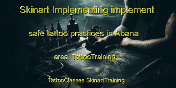 Skinart Implementing implement safe tattoo practices in Abana area | #TattooTraining #TattooClasses #SkinartTraining-Turkey