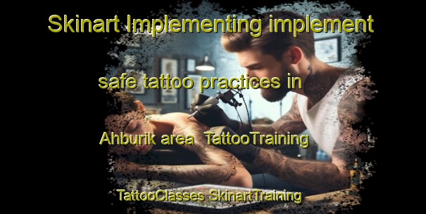 Skinart Implementing implement safe tattoo practices in Ahburik area | #TattooTraining #TattooClasses #SkinartTraining-Turkey