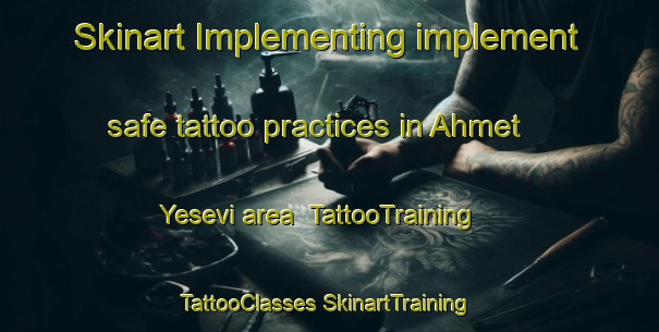 Skinart Implementing implement safe tattoo practices in Ahmet Yesevi area | #TattooTraining #TattooClasses #SkinartTraining-Turkey