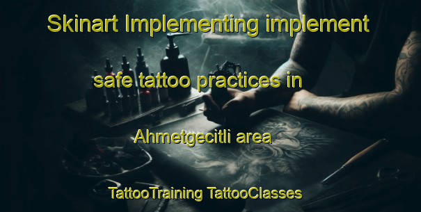 Skinart Implementing implement safe tattoo practices in Ahmetgecitli area | #TattooTraining #TattooClasses #SkinartTraining-Turkey