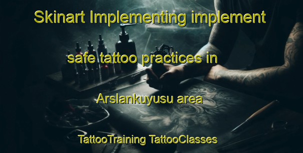 Skinart Implementing implement safe tattoo practices in Arslankuyusu area | #TattooTraining #TattooClasses #SkinartTraining-Turkey