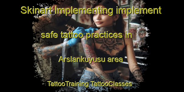 Skinart Implementing implement safe tattoo practices in Arslankuyusu area | #TattooTraining #TattooClasses #SkinartTraining-Turkey