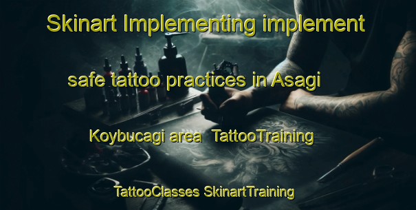 Skinart Implementing implement safe tattoo practices in Asagi Koybucagi area | #TattooTraining #TattooClasses #SkinartTraining-Turkey