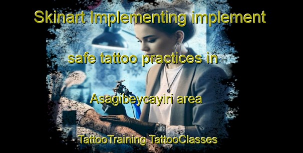 Skinart Implementing implement safe tattoo practices in Asagibeycayiri area | #TattooTraining #TattooClasses #SkinartTraining-Turkey