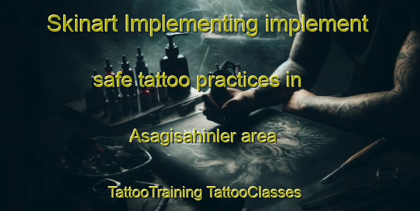 Skinart Implementing implement safe tattoo practices in Asagisahinler area | #TattooTraining #TattooClasses #SkinartTraining-Turkey