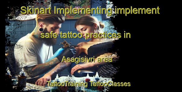 Skinart Implementing implement safe tattoo practices in Asagisivri area | #TattooTraining #TattooClasses #SkinartTraining-Turkey