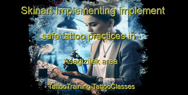 Skinart Implementing implement safe tattoo practices in Asagizilek area | #TattooTraining #TattooClasses #SkinartTraining-Turkey