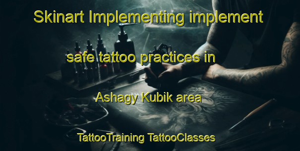 Skinart Implementing implement safe tattoo practices in Ashagy Kubik area | #TattooTraining #TattooClasses #SkinartTraining-Turkey