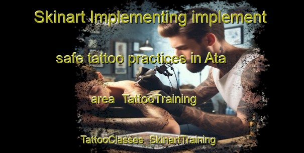 Skinart Implementing implement safe tattoo practices in Ata area | TattooTraining | TattooClasses | SkinartTraining-Turkey