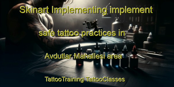 Skinart Implementing implement safe tattoo practices in Avdutlar Mahallesi area | #TattooTraining #TattooClasses #SkinartTraining-Turkey