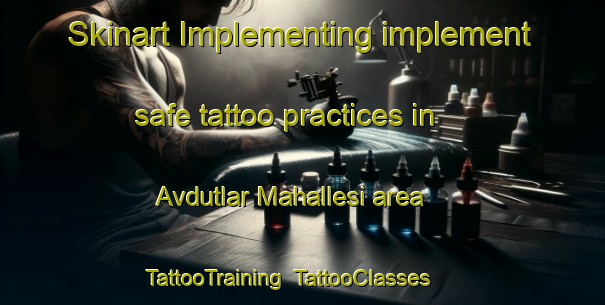 Skinart Implementing implement safe tattoo practices in Avdutlar Mahallesi area | TattooTraining | TattooClasses | SkinartTraining-Turkey