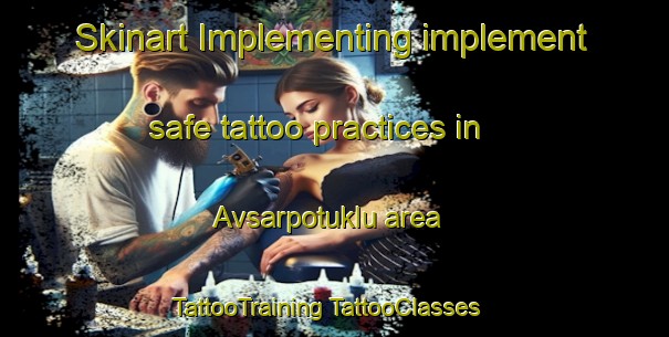 Skinart Implementing implement safe tattoo practices in Avsarpotuklu area | #TattooTraining #TattooClasses #SkinartTraining-Turkey