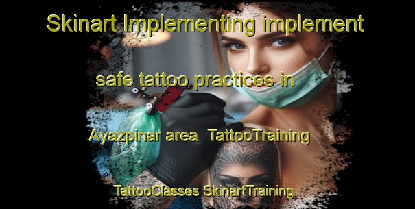 Skinart Implementing implement safe tattoo practices in Ayazpinar area | #TattooTraining #TattooClasses #SkinartTraining-Turkey