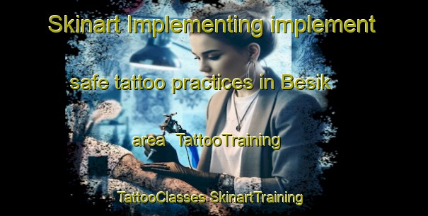 Skinart Implementing implement safe tattoo practices in Besik area | #TattooTraining #TattooClasses #SkinartTraining-Turkey