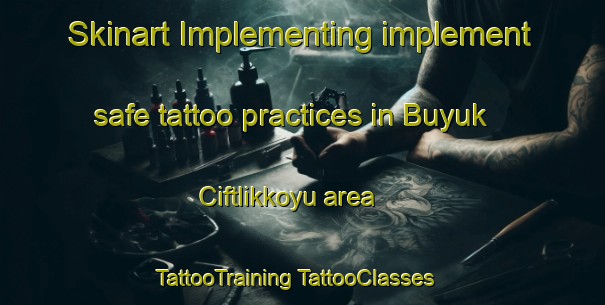 Skinart Implementing implement safe tattoo practices in Buyuk Ciftlikkoyu area | #TattooTraining #TattooClasses #SkinartTraining-Turkey