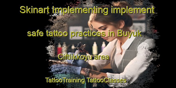 Skinart Implementing implement safe tattoo practices in Buyuk Ciftlikkoyu area | #TattooTraining #TattooClasses #SkinartTraining-Turkey