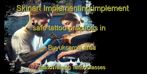 Skinart Implementing implement safe tattoo practices in Buyukcamili area | #TattooTraining #TattooClasses #SkinartTraining-Turkey