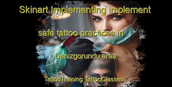 Skinart Implementing implement safe tattoo practices in Denizgorundu area | #TattooTraining #TattooClasses #SkinartTraining-Turkey