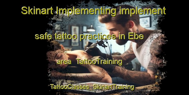 Skinart Implementing implement safe tattoo practices in Ebe area | TattooTraining | TattooClasses | SkinartTraining-Turkey
