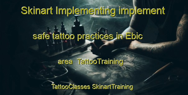 Skinart Implementing implement safe tattoo practices in Ebic area | #TattooTraining #TattooClasses #SkinartTraining-Turkey