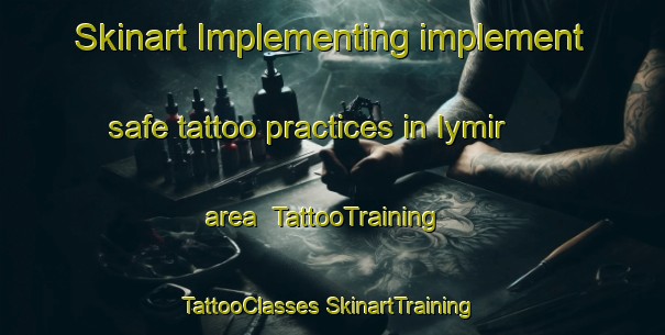 Skinart Implementing implement safe tattoo practices in Iymir area | #TattooTraining #TattooClasses #SkinartTraining-Turkey