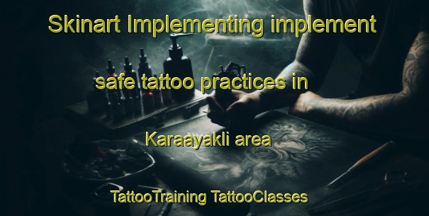 Skinart Implementing implement safe tattoo practices in Karaayakli area | #TattooTraining #TattooClasses #SkinartTraining-Turkey