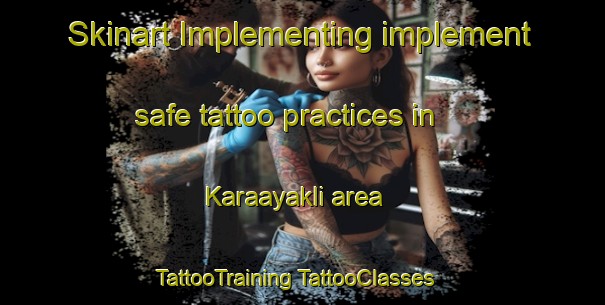 Skinart Implementing implement safe tattoo practices in Karaayakli area | #TattooTraining #TattooClasses #SkinartTraining-Turkey