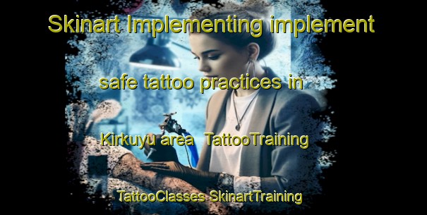 Skinart Implementing implement safe tattoo practices in Kirkuyu area | #TattooTraining #TattooClasses #SkinartTraining-Turkey