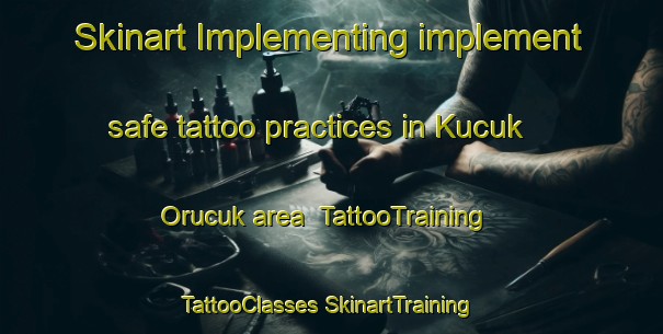 Skinart Implementing implement safe tattoo practices in Kucuk Orucuk area | #TattooTraining #TattooClasses #SkinartTraining-Turkey