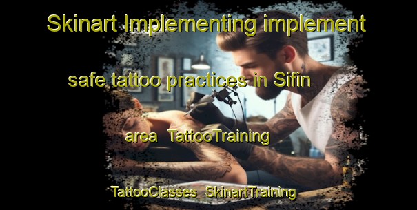 Skinart Implementing implement safe tattoo practices in Sifin area | TattooTraining | TattooClasses | SkinartTraining-Turkey