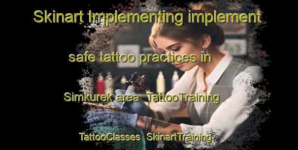Skinart Implementing implement safe tattoo practices in Simkurek area | TattooTraining | TattooClasses | SkinartTraining-Turkey
