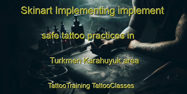 Skinart Implementing implement safe tattoo practices in Turkmen Karahuyuk area | #TattooTraining #TattooClasses #SkinartTraining-Turkey