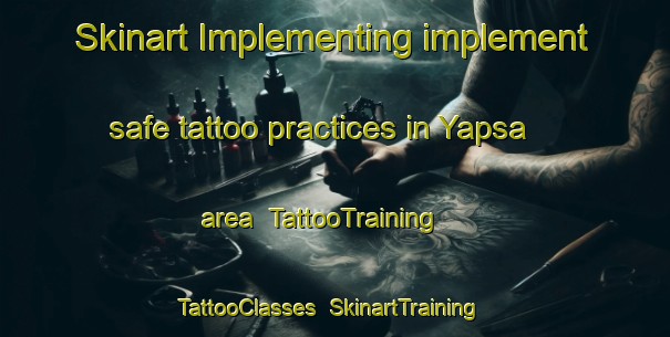 Skinart Implementing implement safe tattoo practices in Yapsa area | TattooTraining | TattooClasses | SkinartTraining-Turkey