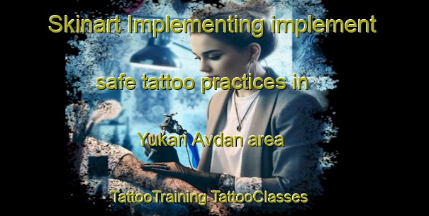 Skinart Implementing implement safe tattoo practices in Yukari Avdan area | #TattooTraining #TattooClasses #SkinartTraining-Turkey