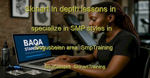 Skinart In-depth lessons in specialize in SMP styles in Dogusbelen area | SmpTraining | SmpClasses | SkinartTraining-Turkey