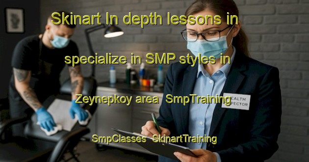 Skinart In-depth lessons in specialize in SMP styles in Zeynepkoy area | SmpTraining | SmpClasses | SkinartTraining-Turkey