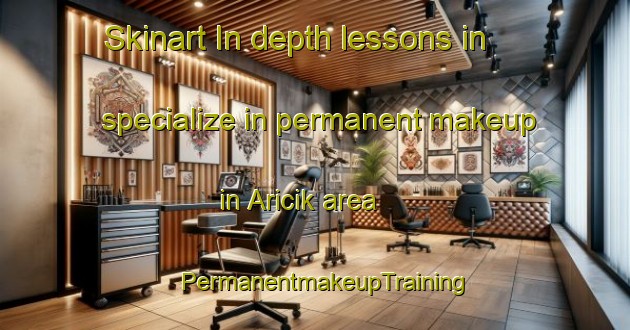 Skinart In-depth lessons in specialize in permanent makeup in Aricik area | PermanentmakeupTraining | PermanentmakeupClasses | SkinartTraining-Turkey