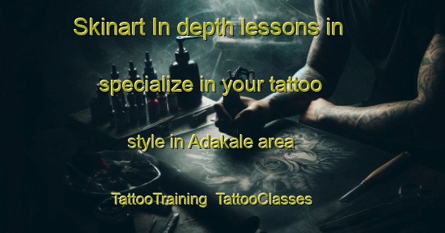 Skinart In-depth lessons in specialize in your tattoo style in Adakale area | TattooTraining | TattooClasses | SkinartTraining-Turkey