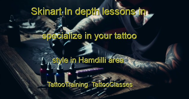 Skinart In-depth lessons in specialize in your tattoo style in Hamdilli area | TattooTraining | TattooClasses | SkinartTraining-Turkey