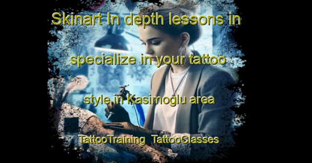 Skinart In-depth lessons in specialize in your tattoo style in Kasimoglu area | TattooTraining | TattooClasses | SkinartTraining-Turkey