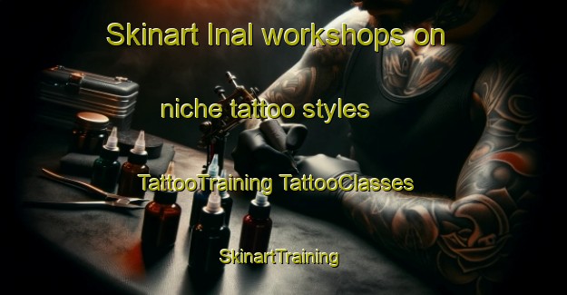 Skinart Inal workshops on niche tattoo styles | #TattooTraining #TattooClasses #SkinartTraining-Turkey