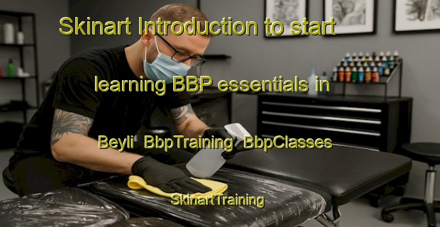 Skinart Introduction to start learning BBP essentials in Beyli | BbpTraining | BbpClasses | SkinartTraining-Turkey