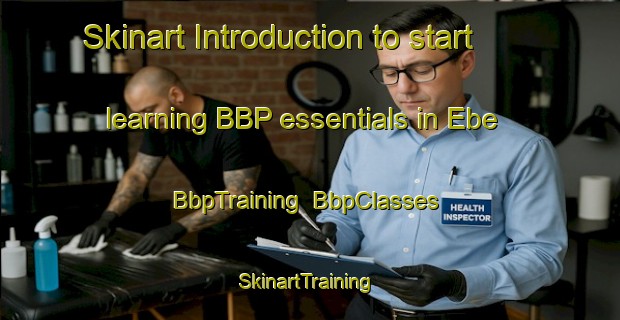 Skinart Introduction to start learning BBP essentials in Ebe | BbpTraining | BbpClasses | SkinartTraining-Turkey