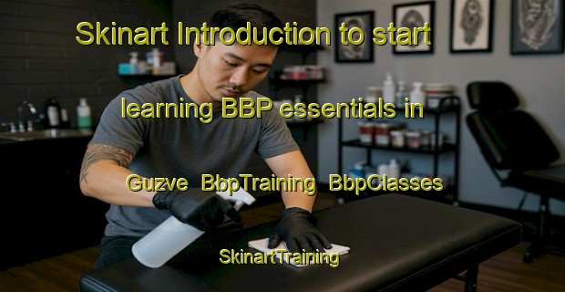 Skinart Introduction to start learning BBP essentials in Guzve | BbpTraining | BbpClasses | SkinartTraining-Turkey